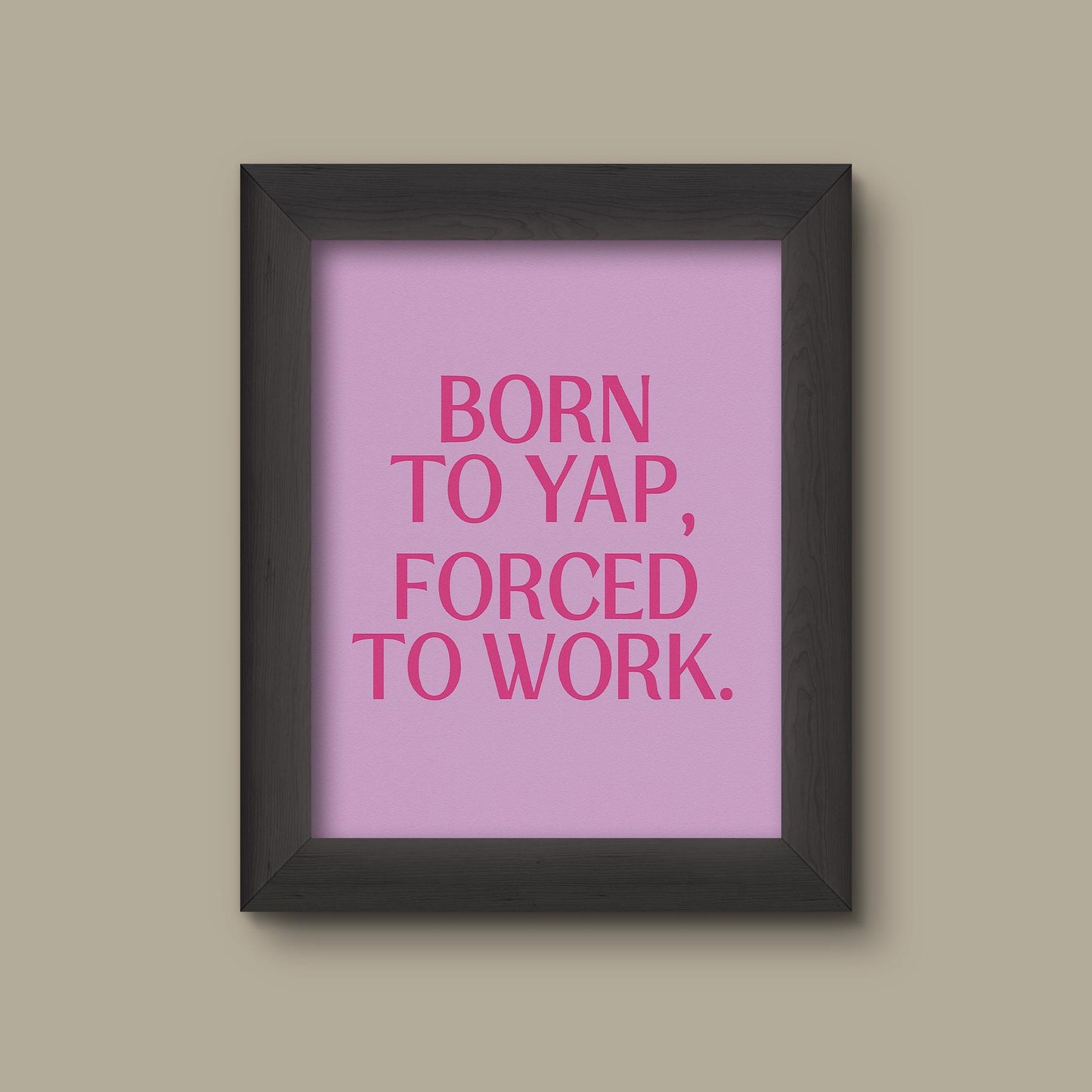 Born to Yap Forced to Work | Funny Office Quote Art Print | Pink and Purple Wall Decor | Work Humor Gift | Fine Art Print