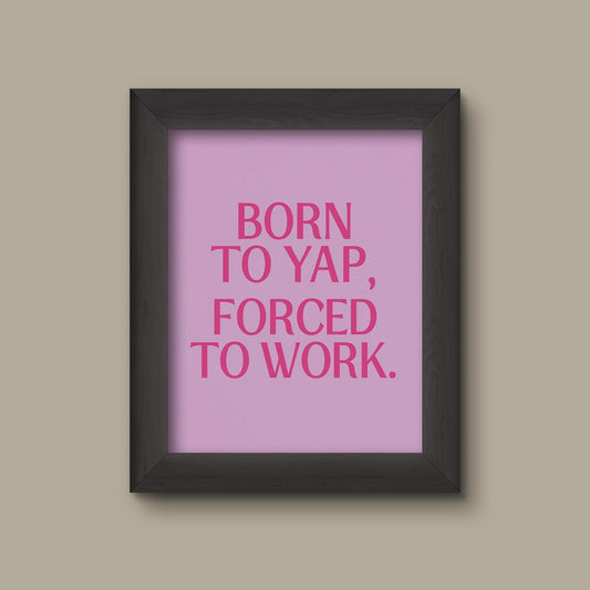 Born to Yap Forced to Work | Funny Office Quote Art Print | Pink and Purple Wall Decor | Work Humor Gift | Fine Art Print