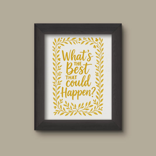 What's the Best That Could Happen? | Inspirational Quote Art Print | Motivational Poster | Positive Affirmation Gift | Fine Art Print